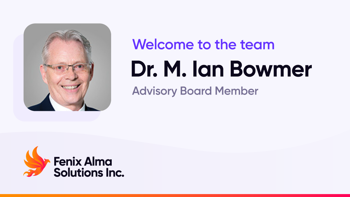 Photo welcoming Dr. M. Ian Bowmer to the Fenix Alma Solutions Inc. Advisory Board