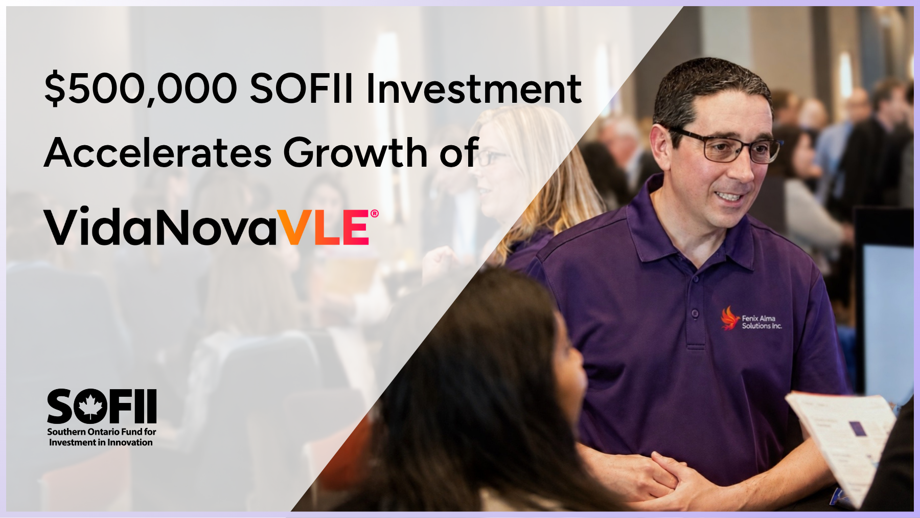 Promotional graphic announcing a $500,000 SOFII investment to accelerate the growth of VidaNovaVLE®, featuring Fenix Alma Solutions CEO Andrew Dos-Santos speaking with attendees at an industry event.